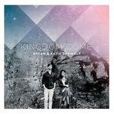 Kingdom Come mp3 Album by Bryan and Katie Torwalt