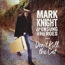 Don't Kill The Cat mp3 Album by Mark Knight & The Unsung Heroes