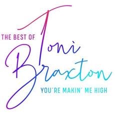 You're Makin' Me High: The Best of Toni Braxton mp3 Artist Compilation by Toni Braxton