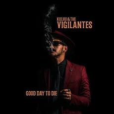 Good Day To Die mp3 Album by Kulhu & The Vigilantes