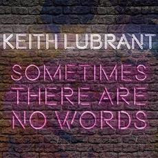 Sometimes There Are No Words mp3 Album by Keith Lubrant