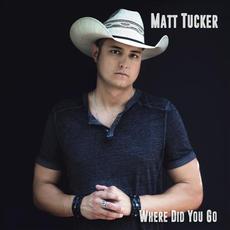 Where Did You Go mp3 Album by Matt Tucker