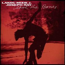 Leave the Bones mp3 Album by Lakou Mizik & Joseph Ray