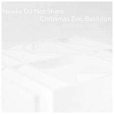 Christmas Eve, Basildon mp3 Single by Hawks Do Not Share