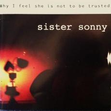 Why I Feel She Is Not to Be Trusted mp3 Album by Sister Sonny
