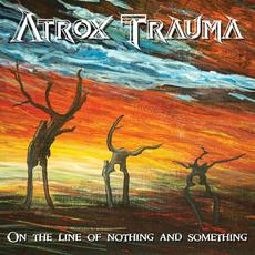 On the Line of Nothing and Something mp3 Album by Atrox Trauma