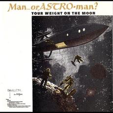 Your Weight On The Moon (Re-Issue) mp3 Album by Man Or Astro-Man?