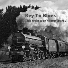 This Train Won't Stop (part 2) mp3 Album by Key to Blues