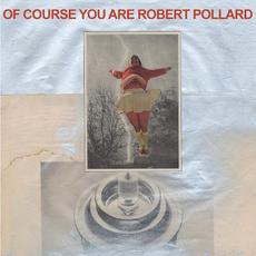Of Course You Are mp3 Album by Robert Pollard