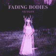 Fading Bodies mp3 Album by S Y Z Y G Y X