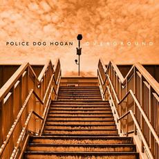 Overground mp3 Album by Police Dog Hogan