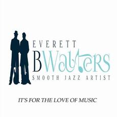 It's for the Love of Music mp3 Album by Everett B Walters