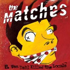 E. Von Dahl Killed the Locals mp3 Album by The Matches