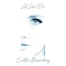 Let Love Die mp3 Single by Caitlin Quisenberry
