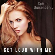 Get Loud with Me mp3 Single by Caitlin Quisenberry