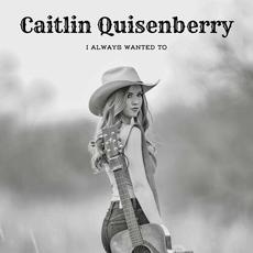 I Always Wanted To mp3 Single by Caitlin Quisenberry