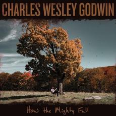 How The Mighty Fall mp3 Album by Charles Wesley Godwin
