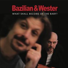 What Shall Become of the Baby? mp3 Album by Bazilian & Wester