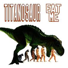 Eat Me mp3 Album by Titanosaur