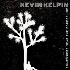 Somewhere Near The Borderline mp3 Album by Kevin Kelpin