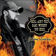 Hell Ain't The Same Without You Here mp3 Album by Johnny Lindsey