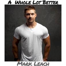 A Whole Lot Better mp3 Album by Mark Leach
