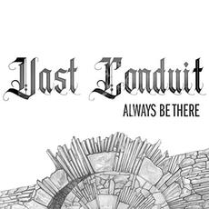 Always Be There mp3 Album by Vast Conduit