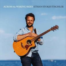 Across the Waking Skies mp3 Album by Ethan Stokes Tischler