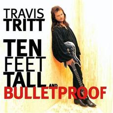 Ten Feet Tall and Bulletproof mp3 Album by Travis Tritt