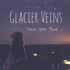 Clear Your Head mp3 Album by Glacier Veins