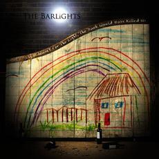 If It Wasn't For The Light, The Dark Would Have Killed Us mp3 Album by The Barlights