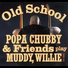 Old School: Popa Chubby And Friends Play Muddy, Willie And More mp3 Album by Popa Chubby