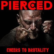 Cheers to Brutality mp3 Album by Pierced