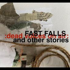 Fast Falls And Other Stories mp3 Album by Dead Voices on Air