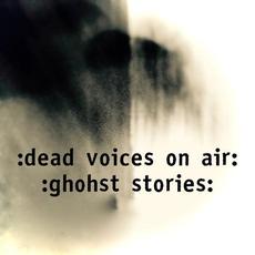 Ghohst Stories mp3 Album by Dead Voices on Air