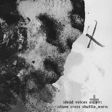 :Stone Cross Shuttle Worn: mp3 Album by Dead Voices on Air