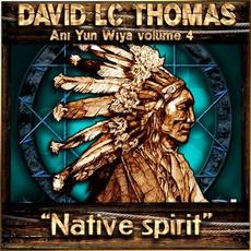 Ani Yun Wiya, Vol. 4: Native Spirit mp3 Album by David lC Thomas