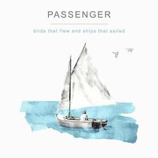 Birds That Flew and Ships That Sailed mp3 Album by Passenger