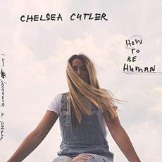 How To Be Human mp3 Album by Chelsea Cutler
