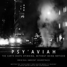 The Earth Keeps Spinning, Without Being Noticed (Original Ambient Soundtrack) mp3 Album by Psy'Aviah