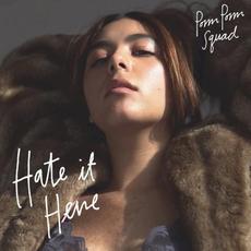 Hate It Here mp3 Album by Pom Pom Squad