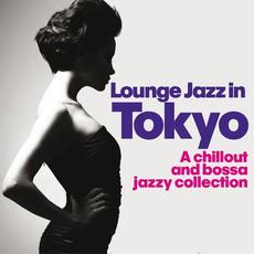 Lounge Jazz in Tokyo (A Chillout and Bossa Jazzy Collection) mp3 Compilation by Various Artists