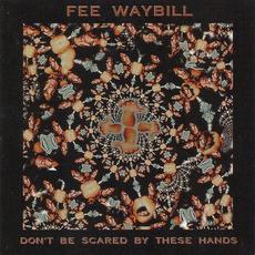 Don't Be Scared by These Hands mp3 Album by Fee Waybill