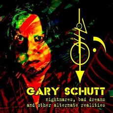 Nightmares, Bad Dreams And Other Alternate Realities mp3 Album by Gary Schutt