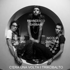 C'era una volta i trikobalto mp3 Album by Francesco Gabbani, Matteo Zarcone, Nicolo Zarconi