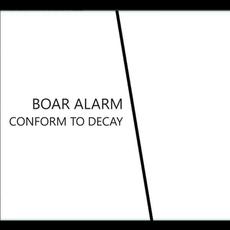 Conform to Decay mp3 Album by Boar Alarm