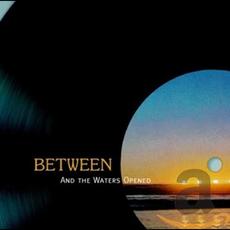 And the Waters Opened (Remastered) mp3 Album by Between