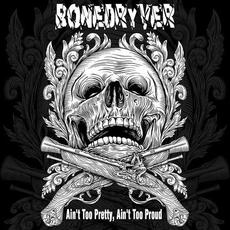 Ain't Too Pretty, Ain't Too Proud mp3 Album by Bonedryver