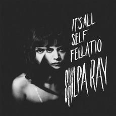 It's All Self Fellatio mp3 Album by Shilpa Ray
