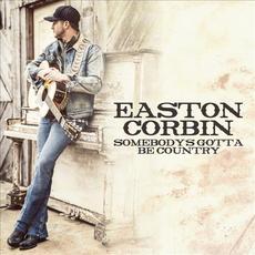 Somebody's Gotta Be Country mp3 Single by Easton Corbin